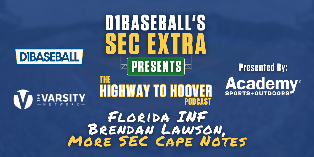 Florida’s Brendan Lawson, more SEC Cape Cod notes – Highway to Hoover Podcast • D1Baseball